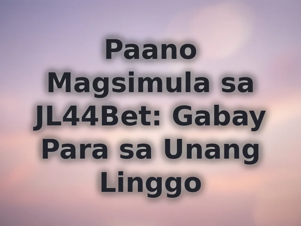 Gabay para sa unang linggo sa JL44Bet